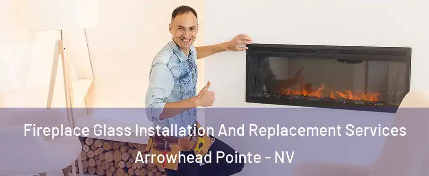 Fireplace Glass Installation And Replacement Services Arrowhead Pointe - NV