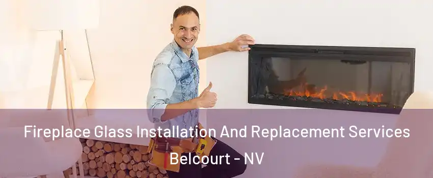 Fireplace Glass Installation And Replacement Services Belcourt - NV