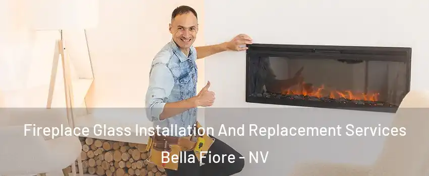 Fireplace Glass Installation And Replacement Services Bella Fiore - NV
