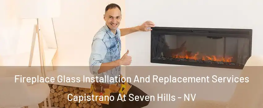 Fireplace Glass Installation And Replacement Services Capistrano At Seven Hills - NV