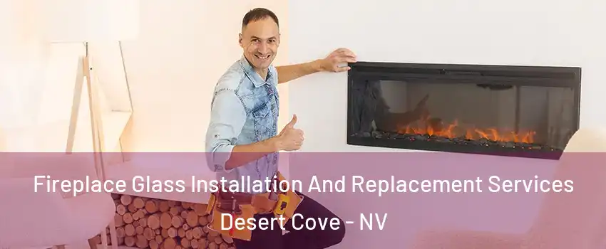 Fireplace Glass Installation And Replacement Services Desert Cove - NV
