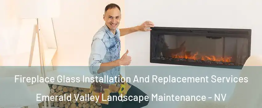Fireplace Glass Installation And Replacement Services Emerald Valley Landscape Maintenance - NV