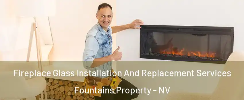 Fireplace Glass Installation And Replacement Services Fountains Property - NV