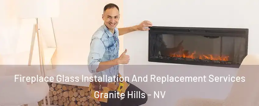 Fireplace Glass Installation And Replacement Services Granite Hills - NV