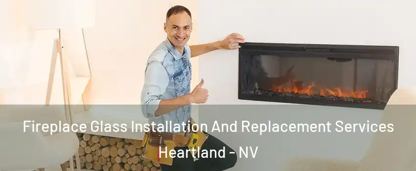 Fireplace Glass Installation And Replacement Services Heartland - NV