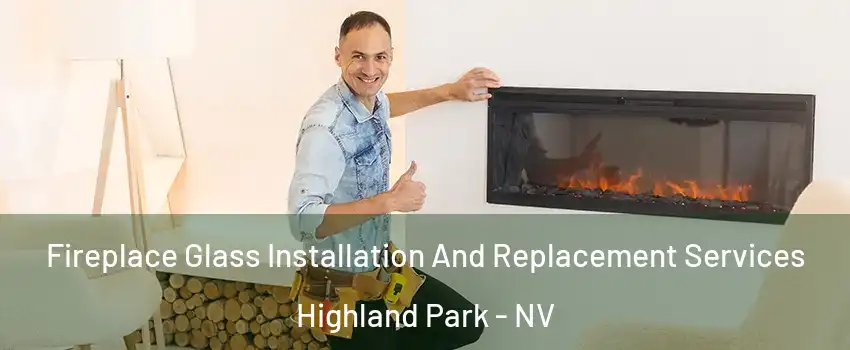 Fireplace Glass Installation And Replacement Services Highland Park - NV