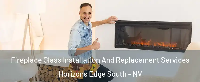 Fireplace Glass Installation And Replacement Services Horizons Edge South - NV
