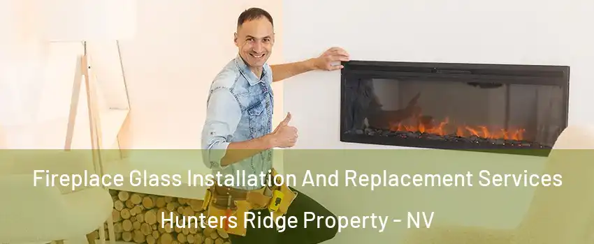 Fireplace Glass Installation And Replacement Services Hunters Ridge Property - NV