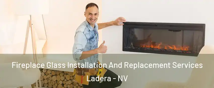 Fireplace Glass Installation And Replacement Services Ladera - NV