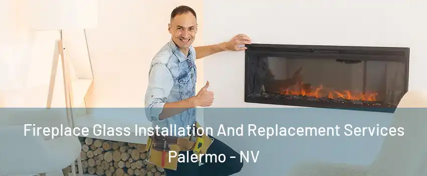 Fireplace Glass Installation And Replacement Services Palermo - NV