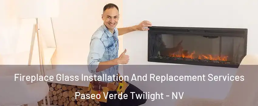 Fireplace Glass Installation And Replacement Services Paseo Verde Twilight - NV