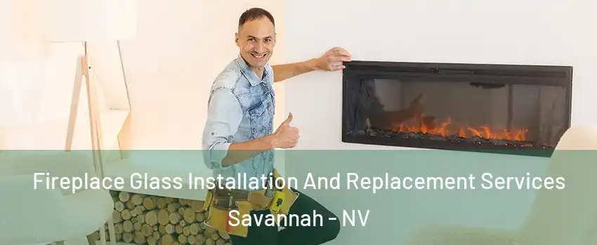 Fireplace Glass Installation And Replacement Services Savannah - NV
