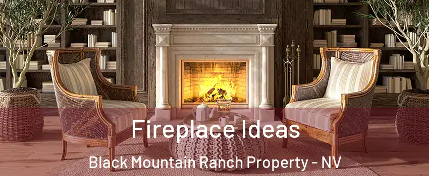 Fireplace Ideas Black Mountain Ranch Property - NV