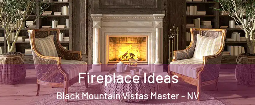 Fireplace Ideas Black Mountain Vistas Master - NV