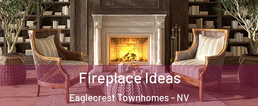 Fireplace Ideas Eaglecrest Townhomes - NV
