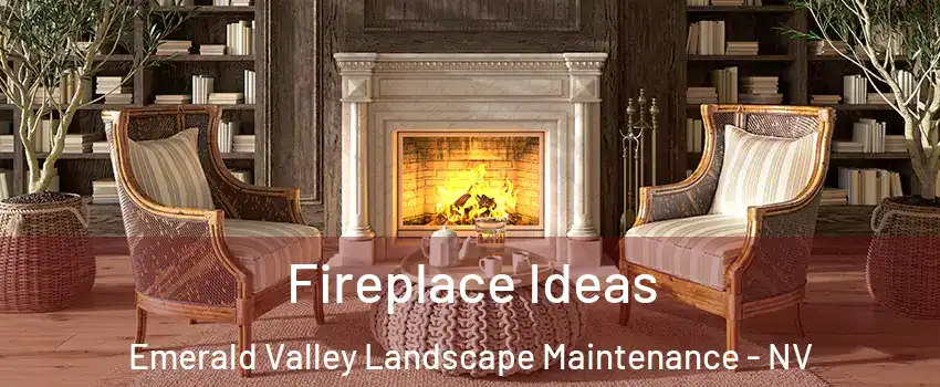 Fireplace Ideas Emerald Valley Landscape Maintenance - NV