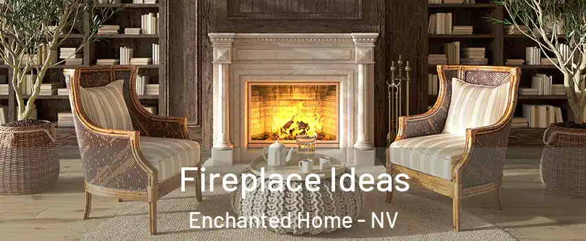 Fireplace Ideas Enchanted Home - NV