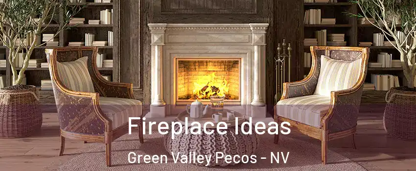 Fireplace Ideas Green Valley Pecos - NV