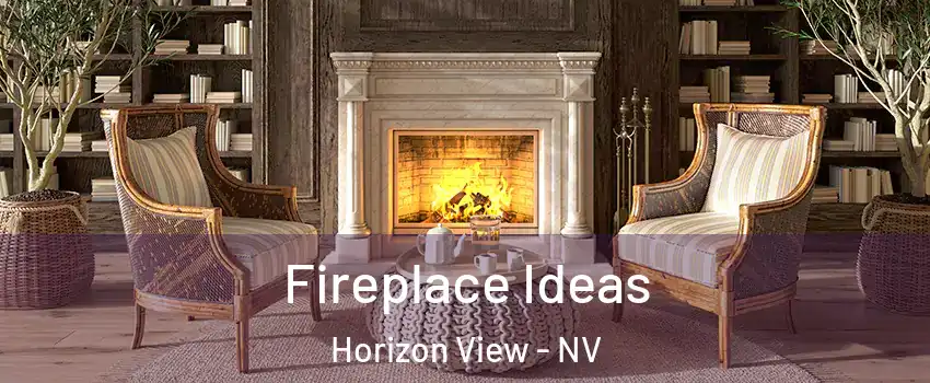 Fireplace Ideas Horizon View - NV
