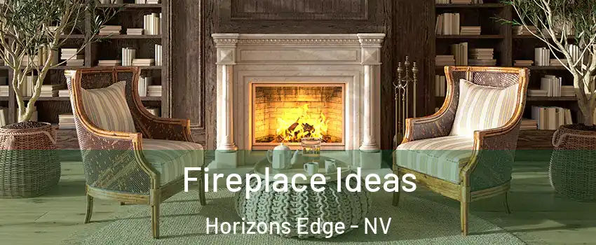 Fireplace Ideas Horizons Edge - NV