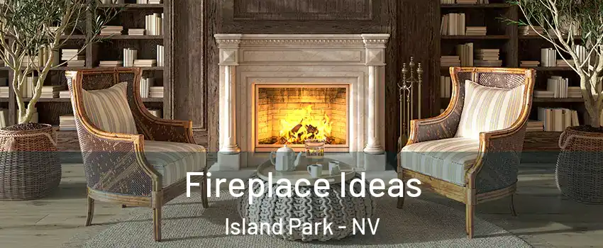 Fireplace Ideas Island Park - NV