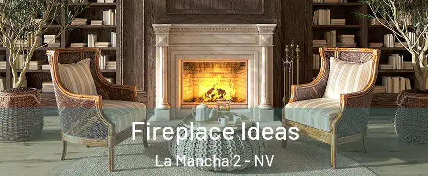 Fireplace Ideas La Mancha 2 - NV