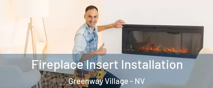 Fireplace Insert Installation Greenway Village - NV