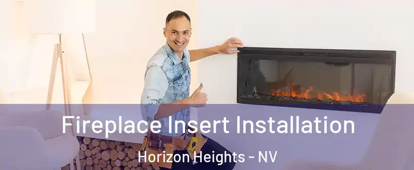 Fireplace Insert Installation Horizon Heights - NV
