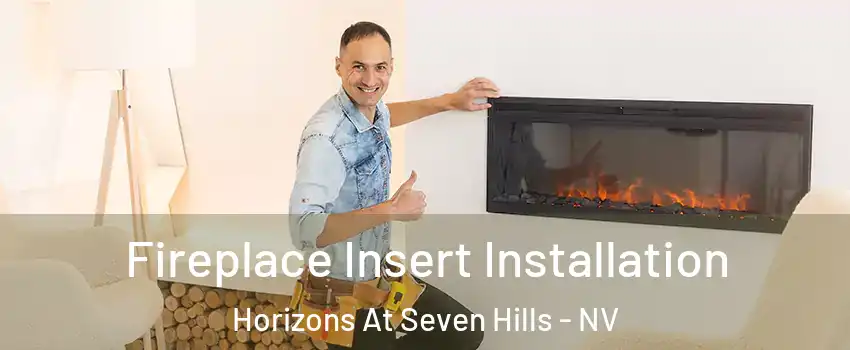 Fireplace Insert Installation Horizons At Seven Hills - NV