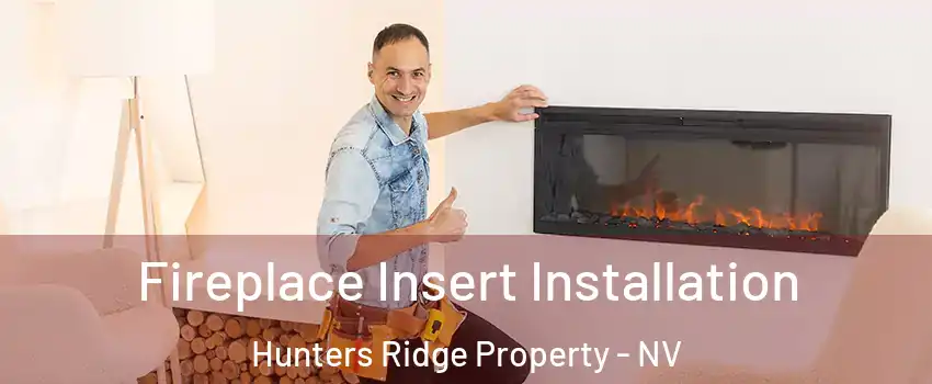 Fireplace Insert Installation Hunters Ridge Property - NV