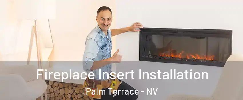 Fireplace Insert Installation Palm Terrace - NV