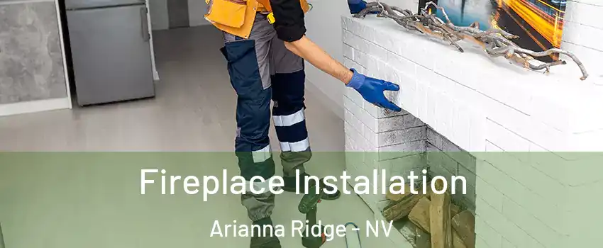 Fireplace Installation Arianna Ridge - NV
