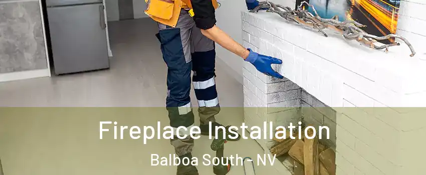 Fireplace Installation Balboa South - NV