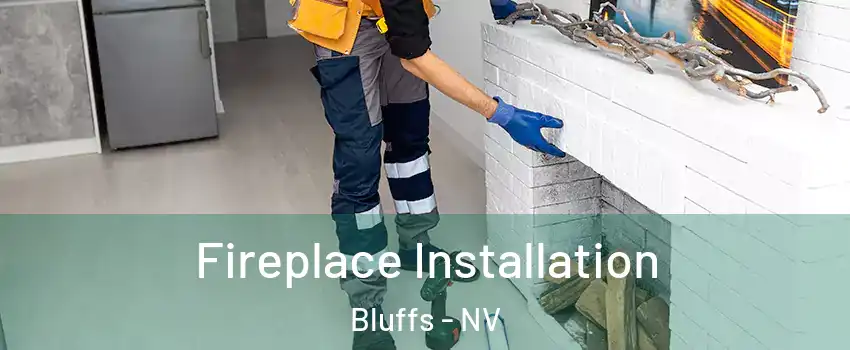 Fireplace Installation Bluffs - NV