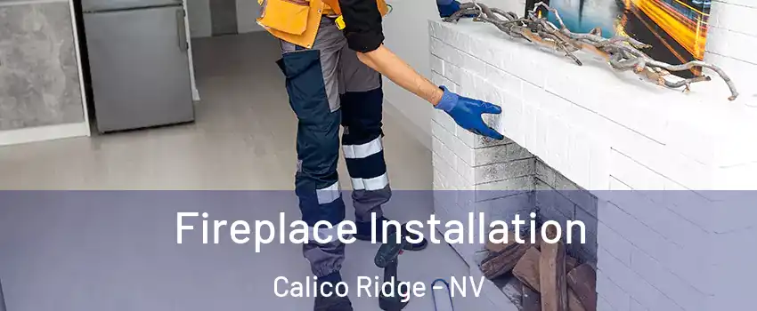 Fireplace Installation Calico Ridge - NV