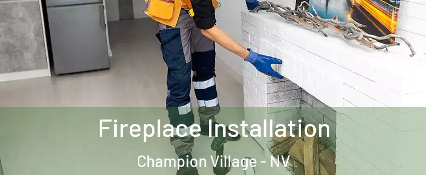 Fireplace Installation Champion Village - NV