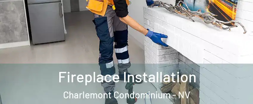 Fireplace Installation Charlemont Condominium - NV