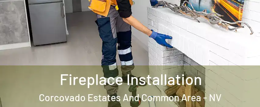 Fireplace Installation Corcovado Estates And Common Area - NV
