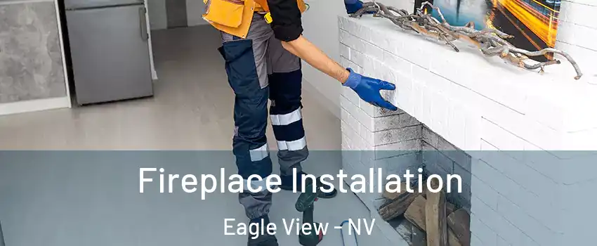 Fireplace Installation Eagle View - NV