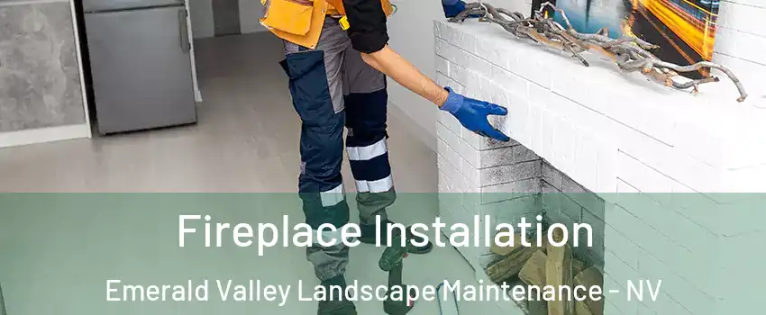 Fireplace Installation Emerald Valley Landscape Maintenance - NV