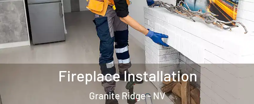 Fireplace Installation Granite Ridge - NV