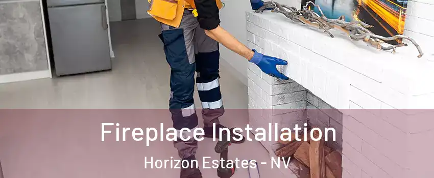 Fireplace Installation Horizon Estates - NV