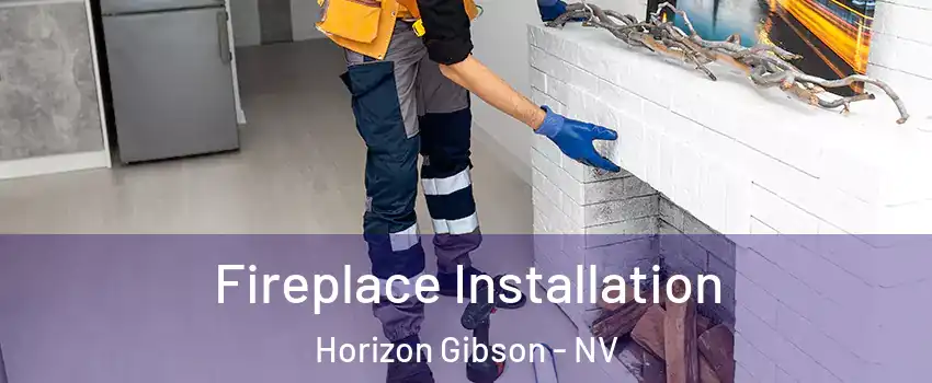 Fireplace Installation Horizon Gibson - NV
