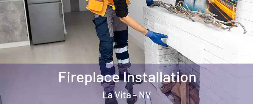 Fireplace Installation La Vita - NV