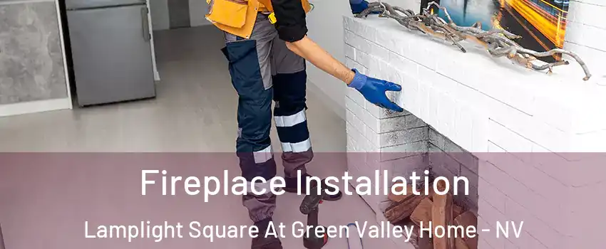 Fireplace Installation Lamplight Square At Green Valley Home - NV
