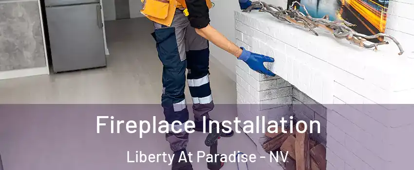 Fireplace Installation Liberty At Paradise - NV