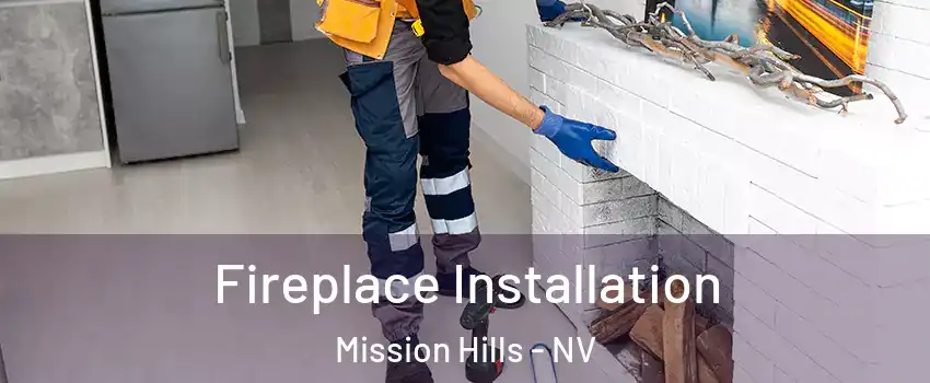 Fireplace Installation Mission Hills - NV
