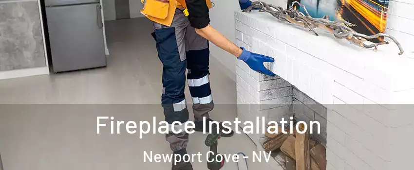 Fireplace Installation Newport Cove - NV