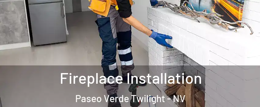 Fireplace Installation Paseo Verde Twilight - NV