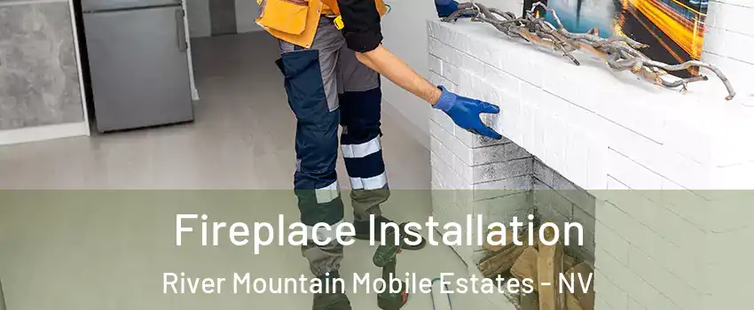 Fireplace Installation River Mountain Mobile Estates - NV
